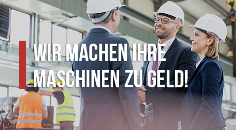 Wir machen Ihre Maschinen zu Geld!